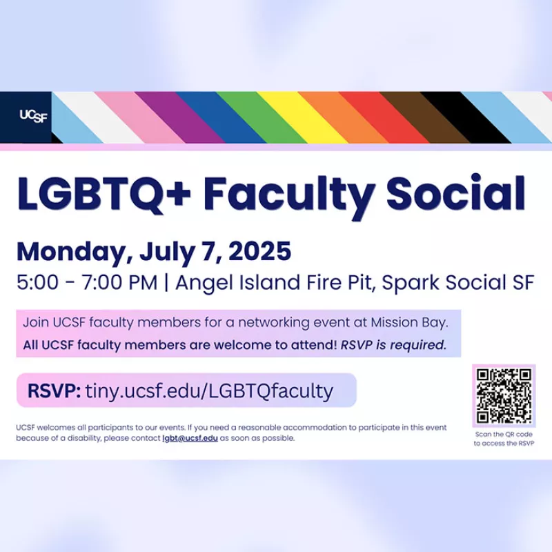 LGBTQ+ Faculty Social, Monday, July 7, 5:00 pm to 7:00 pm, Angel Island Fire Pit, Spark Social, RSVP: tiny.ucsf.edu/LGBTQfaculty